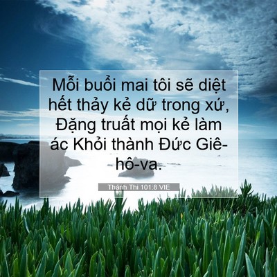 Picture 07 - Thánh Thi 101:8 VIE - Mỗi buổi mai tôi sẽ diệt hết thảy - Bible Verse Picture