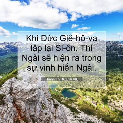 Picture 07 - Thánh Thi 102:16 VIE - Khi Đức Giê-hô-va lập lại Si-ôn, Thì - Bible Verse Picture