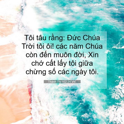 Picture 07 - Thánh Thi 102:24 VIE - Tôi tâu rằng: Đức Chúa Trời tôi ôi! - Bible Verse Picture
