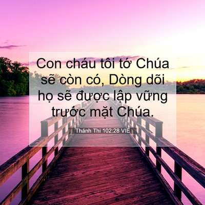 Picture 07 - Thánh Thi 102:28 VIE - Con cháu tôi tớ Chúa sẽ còn có, Dòng - Bible Verse Picture