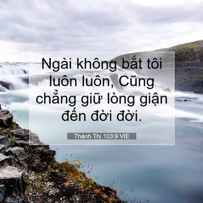 Picture 07 - Thánh Thi 103:9 VIE - Ngài không bắt tôi luôn luôn, Cũng - Bible Verse Picture