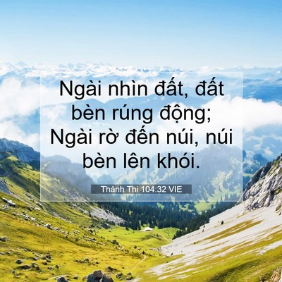 Picture 07 - Thánh Thi 104:32 VIE - Ngài nhìn đất, đất bèn rúng động; - Bible Verse Picture