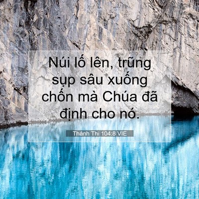 Picture 07 - Thánh Thi 104:8 VIE - Núi lố lên, trũng sụp sâu xuống chốn - Bible Verse Picture