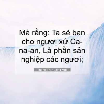 Picture 07 - Thánh Thi 105:11 VIE - Mà rằng: Ta sẽ ban cho ngươi xứ - Bible Verse Picture