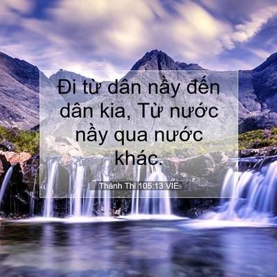 Picture 07 - Thánh Thi 105:13 VIE - Đi từ dân nầy đến dân kia, Từ nước - Bible Verse Picture