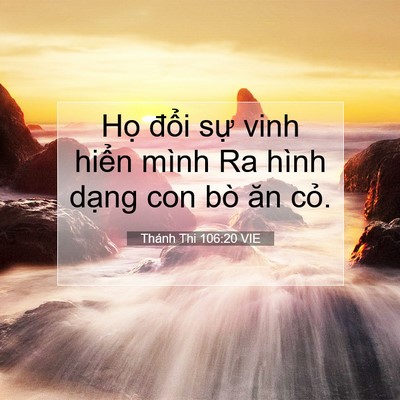 Picture 07 - Thánh Thi 106:20 VIE - Họ đổi sự vinh hiển mình Ra hình - Bible Verse Picture