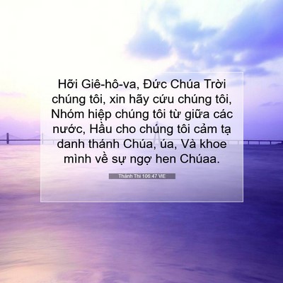 Picture 07 - Thánh Thi 106:47 VIE - Hỡi Giê-hô-va, Đức Chúa Trời chúng - Bible Verse Picture
