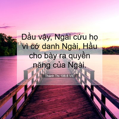 Picture 07 - Thánh Thi 106:8 VIE - Dầu vậy, Ngài cứu họ vì cớ danh - Bible Verse Picture