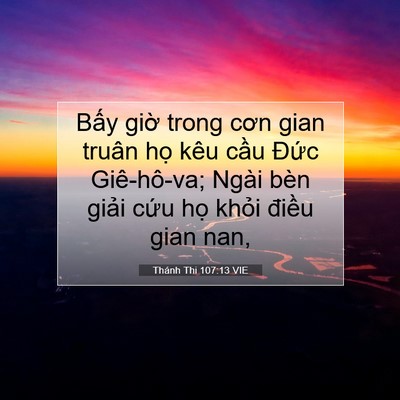 Picture 07 - Thánh Thi 107:13 VIE - Bấy giờ trong cơn gian truân họ kêu - Bible Verse Picture