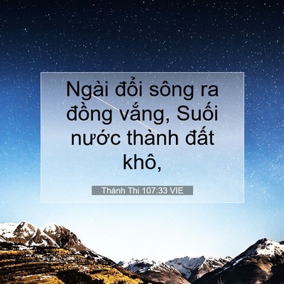 Picture 07 - Thánh Thi 107:33 VIE - Ngài đổi sông ra đồng vắng, Suối - Bible Verse Picture