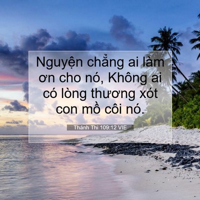 Picture 07 - Thánh Thi 109:12 VIE - Nguyện chẳng ai làm ơn cho nó, Không ai - Bible Verse Picture