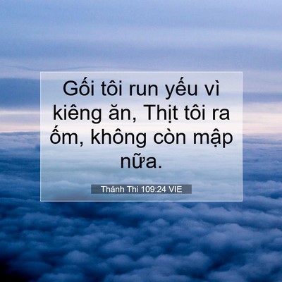 Picture 07 - Thánh Thi 109:24 VIE - Gối tôi run yếu vì kiêng ăn, Thịt tôi - Bible Verse Picture