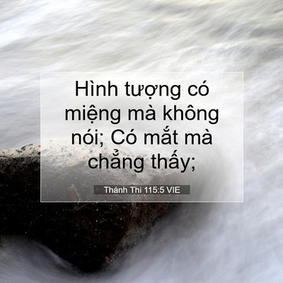 Picture 07 - Thánh Thi 115:5 VIE - Hình tượng có miệng mà không nói; Có - Bible Verse Picture