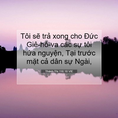 Picture 07 - Thánh Thi 116:18 VIE - Tôi sẽ trả xong cho Đức Giê-hô-va các - Bible Verse Picture