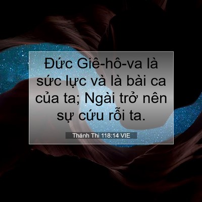 Picture 07 - Thánh Thi 118:14 VIE - Đức Giê-hô-va là sức lực và là bài - Bible Verse Picture