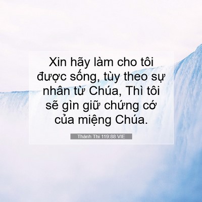 Picture 07 - Thánh Thi 119:88 VIE - Xin hãy làm cho tôi được sống, tùy theo - Bible Verse Picture