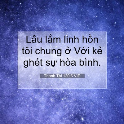 Picture 07 - Thánh Thi 120:6 VIE - Lâu lắm linh hồn tôi chung ở Với kẻ - Bible Verse Picture