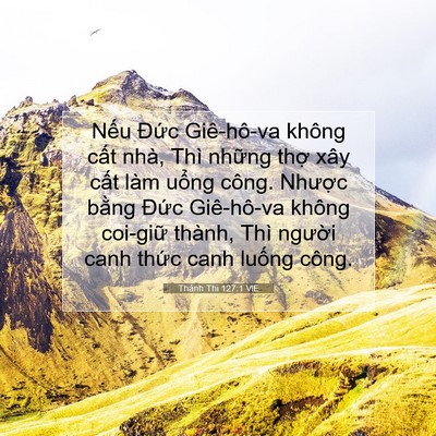 Picture 07 - Thánh Thi 127:1 VIE - Nếu Đức Giê-hô-va không cất nhà, Thì - Bible Verse Picture