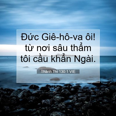 Picture 07 - Thánh Thi 130:1 VIE - Đức Giê-hô-va ôi! từ nơi sâu thẩm - Bible Verse Picture