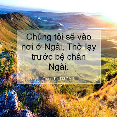 Picture 07 - Thánh Thi 132:7 VIE - Chúng tôi sẽ vào nơi ở Ngài, Thờ lạy - Bible Verse Picture