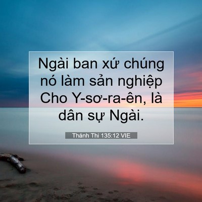 Picture 07 - Thánh Thi 135:12 VIE - Ngài ban xứ chúng nó làm sản nghiệp Cho - Bible Verse Picture