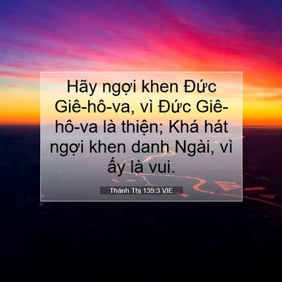 Picture 07 - Thánh Thi 135:3 VIE - Hãy ngợi khen Đức Giê-hô-va, vì Đức - Bible Verse Picture