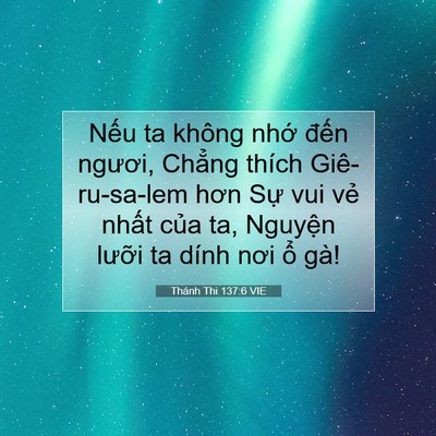 Picture 07 - Thánh Thi 137:6 VIE - Nếu ta không nhớ đến ngươi, Chẳng - Bible Verse Picture