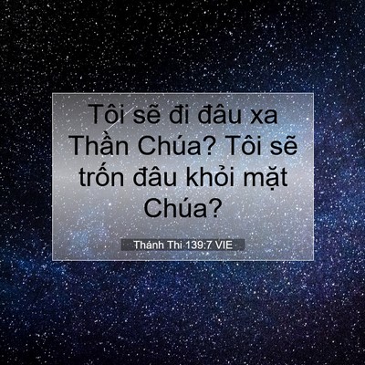 Picture 07 - Thánh Thi 139:7 VIE - Tôi sẽ đi đâu xa Thần Chúa? Tôi sẽ - Bible Verse Picture