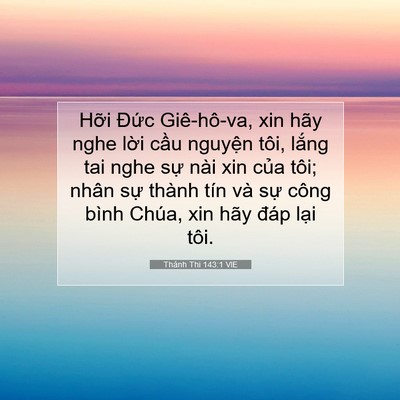 Picture 07 - Thánh Thi 143:1 VIE - Hỡi Đức Giê-hô-va, xin hãy nghe lời - Bible Verse Picture