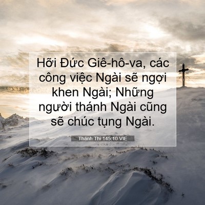 Picture 07 - Thánh Thi 145:10 VIE - Hỡi Đức Giê-hô-va, các công việc Ngài - Bible Verse Picture