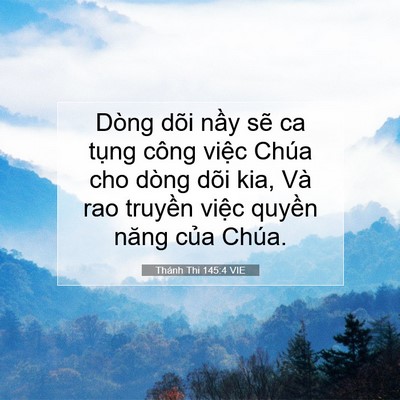 Picture 07 - Thánh Thi 145:4 VIE - Dòng dõi nầy sẽ ca tụng công việc - Bible Verse Picture