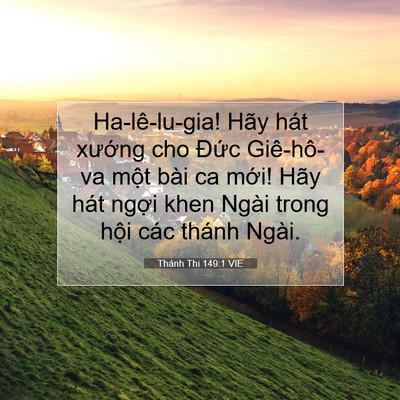 Picture 07 - Thánh Thi 149:1 VIE - Ha-lê-lu-gia! Hãy hát xướng cho Đức - Bible Verse Picture
