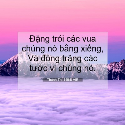 Picture 07 - Thánh Thi 149:8 VIE - Đặng trói các vua chúng nó bằng xiềng, - Bible Verse Picture