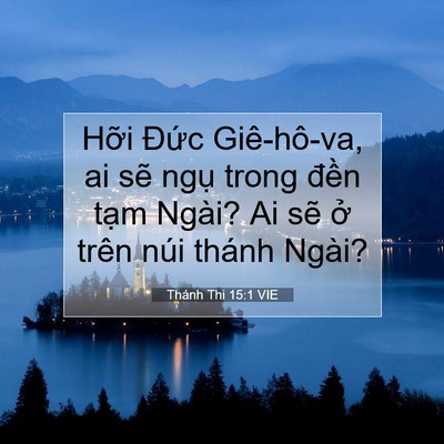 Picture 07 - Thánh Thi 15:1 VIE - Hỡi Đức Giê-hô-va, ai sẽ ngụ trong - Bible Verse Picture