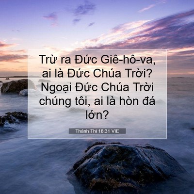Picture 07 - Thánh Thi 18:31 VIE - Trừ ra Đức Giê-hô-va, ai là Đức Chúa - Bible Verse Picture