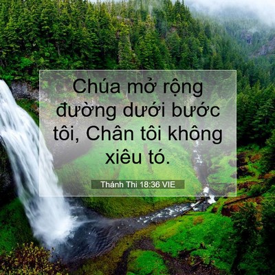Picture 07 - Thánh Thi 18:36 VIE - Chúa mở rộng đường dưới bước tôi, - Bible Verse Picture