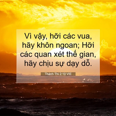 Picture 07 - Thánh Thi 2:10 VIE - Vì vậy, hỡi các vua, hãy khôn ngoan; - Bible Verse Picture