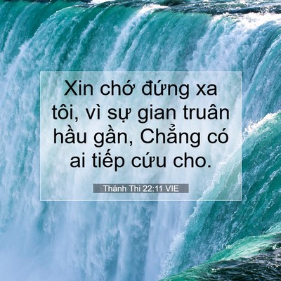 Picture 07 - Thánh Thi 22:11 VIE - Xin chớ đứng xa tôi, vì sự gian truân - Bible Verse Picture