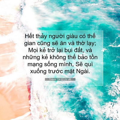 Picture 07 - Thánh Thi 22:29 VIE - Hết thảy người giàu có thế gian cũng - Bible Verse Picture