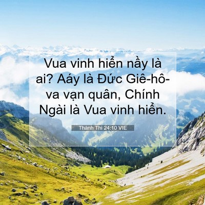 Picture 07 - Thánh Thi 24:10 VIE - Vua vinh hiển nầy là ai? Aáy là Đức - Bible Verse Picture