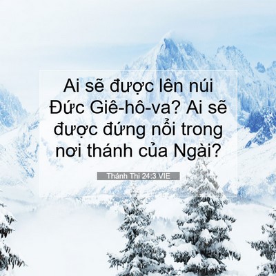 Picture 07 - Thánh Thi 24:3 VIE - Ai sẽ được lên núi Đức Giê-hô-va? Ai - Bible Verse Picture