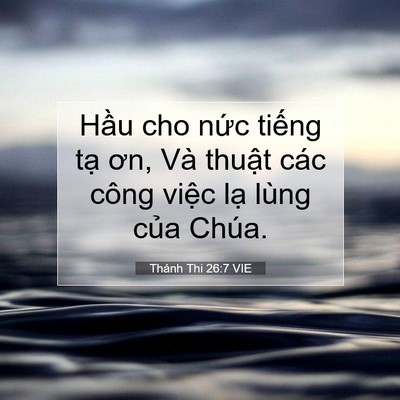Picture 07 - Thánh Thi 26:7 VIE - Hầu cho nức tiếng tạ ơn, Và thuật - Bible Verse Picture