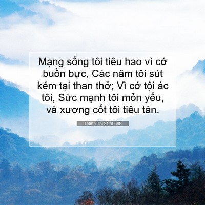 Picture 07 - Thánh Thi 31:10 VIE - Mạng sống tôi tiêu hao vì cớ buồn - Bible Verse Picture