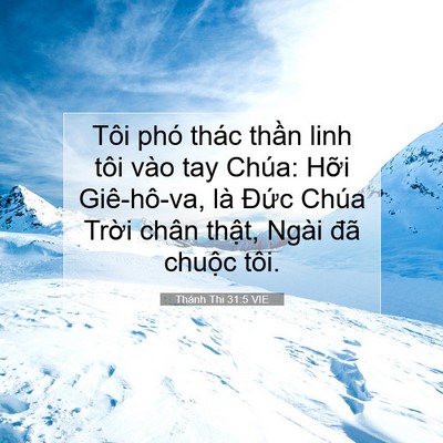 Picture 07 - Thánh Thi 31:5 VIE - Tôi phó thác thần linh tôi vào tay Chúa: - Bible Verse Picture