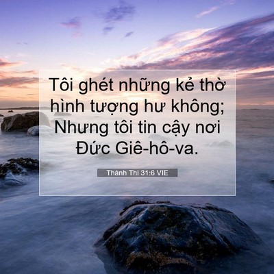 Picture 07 - Thánh Thi 31:6 VIE - Tôi ghét những kẻ thờ hình tượng hư - Bible Verse Picture