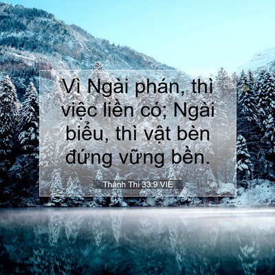 Picture 07 - Thánh Thi 33:9 VIE - Vì Ngài phán, thì việc liền có; Ngài - Bible Verse Picture