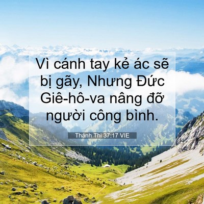 Picture 07 - Thánh Thi 37:17 VIE - Vì cánh tay kẻ ác sẽ bị gãy, Nhưng - Bible Verse Picture