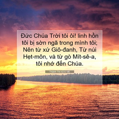Picture 07 - Thánh Thi 42:6 VIE - Đức Chúa Trời tôi ôi! linh hồn tôi - Bible Verse Picture