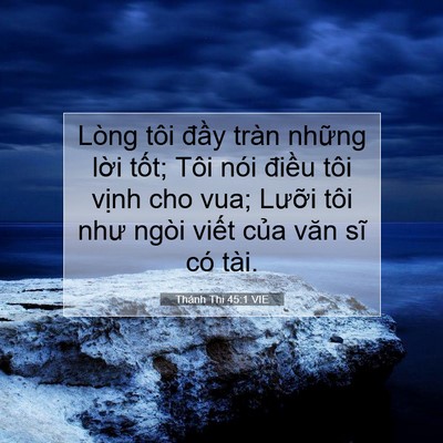 Picture 07 - Thánh Thi 45:1 VIE - Lòng tôi đầy tràn những lời tốt; Tôi - Bible Verse Picture
