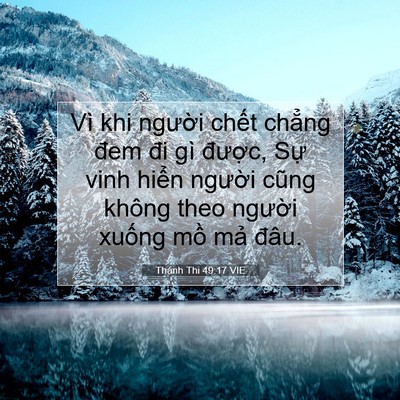 Picture 07 - Thánh Thi 49:17 VIE - Vì khi người chết chẳng đem đi gì - Bible Verse Picture